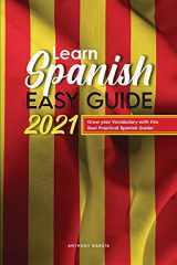 9781801838696-1801838690-Learn Spanish Easy Guide 2021: Grow your Vocabulary with this Best Practical Spanish Guide!
