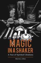 9781455619894-1455619892-Magic in a Shaker: A Year of Spirited Libations