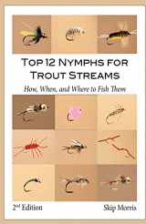 9780988447691-098844769X-Top 12 Nymphs for Trout Streams: How, When, and Where to Fish Them (Skip Morris's Top 12 Trout Flies Series)