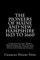 9781517556990-1517556996-The Pioneers Of Maine And New Hampshire 1623 To 1660: A Descriptive List, Drawn From Records Of The Colonies, Towns, Churches, Courts And Other Contemporary Sources