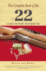 9781592288960-1592288960-Complete Book of the .22: A Guide To The World's Most Popular Guns