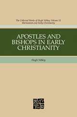 9781590383896-1590383893-Apostles And Bishops In Early Christianity (Hugh Nibley Works)