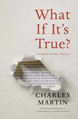 9780785221463-0785221468-What If It's True?: A Storyteller’s Journey with Jesus