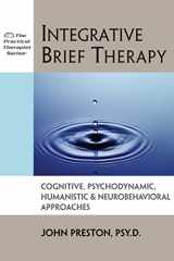 9781886230095-1886230099-Integrative Brief Therapy: Cognitive, Psychodynamic, Humanistic and Neurobehavioral Approaches (Practical Therapist Series)