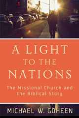 9780801031410-0801031419-A Light to the Nations: The Missional Church and the Biblical Story