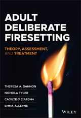 9781119658139-1119658136-Adult Deliberate Firesetting: Theory, Assessment, and Treatment (Forensic Clinical Psychology)