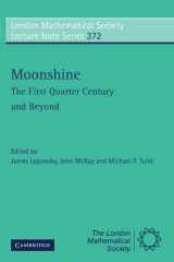 9780521106641-0521106648-Moonshine - The First Quarter Century and Beyond: Proceedings of a Workshop on the Moonshine Conjectures and Vertex Algebras (London Mathematical Society Lecture Note Series, Series Number 372)