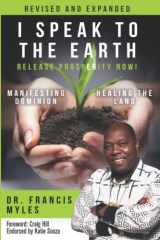 9780692053218-0692053212-I Speak To The Earth: Release Prosperity: Rediscovering an ancient spiritual technology for Manifesting Dominion & Healing the Land!