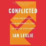 9781799947790-1799947793-Conflicted: How Productive Disagreements Lead to Better Outcomes