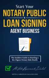 9781915363473-1915363470-Start Your Notary Public & Loan Signing Agent Business: The Insiders Guide to Starting a Six-Figure Notary Side Hustle (All State Requirements Included)