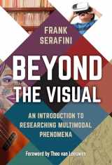 9780807766842-0807766844-Beyond the Visual: An Introduction to Researching Multimodal Phenomena