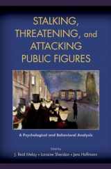 9780195326383-0195326385-Stalking, Threatening, and Attacking Public Figures: A Psychological and Behavioral Analysis