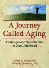 9780789033833-0789033836-A Journey Called Aging: Challenges and Opportunities in Older Adulthood