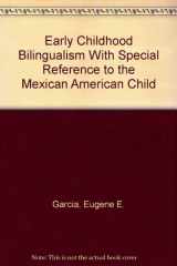 9780826306616-0826306616-Early Childhood Bilingualism With Special Reference to the Mexican American Child