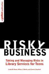 9780838935965-0838935966-Risky Business: Taking and Managing Risks in Library Services for Teens