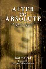 9780595239948-0595239943-AFTER the ABSOLUTE: Real Life Adventures With A Backwoods Buddha
