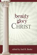 9781601781420-1601781423-The Beauty and Glory of Christ (Puritan Reformed Conference)