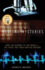 9781401309985-1401309984-Medical Mysteries: From the Bizarre to the Deadly . . . The Cases That Have Baffled Doctors