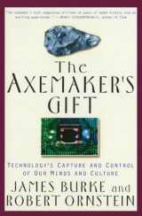 9780874778564-0874778565-The Axemaker's Gift: Technology's Capture and Control of Our Minds and Culture