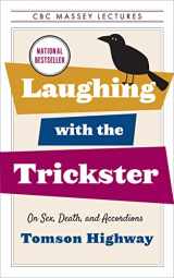 9781487011239-1487011237-Laughing with the Trickster: On Sex, Death, and Accordions (The CBC Massey Lectures)