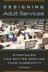 9781440852541-1440852545-Designing Adult Services: Strategies for Better Serving Your Community