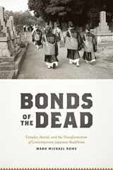 9780226730134-0226730131-Bonds of the Dead: Temples, Burial, and the Transformation of Contemporary Japanese Buddhism (Buddhism and Modernity)