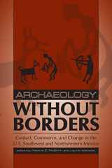 9780870818899-0870818899-Archaeology without Borders: Contact, Commerce, and Change in the U.S. Southwest and Northwestern Mexico (Proceedings of SW Symposium)