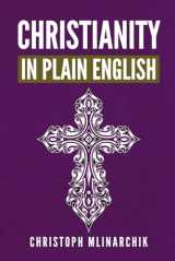 9781734198102-1734198109-Christianity in Plain English: Answers to 500+ FAQs about Jesus, Bible Translations, God, Creation, Theology, Catholicism, Protestantism, Orthodoxy, Heaven, Angels, and More