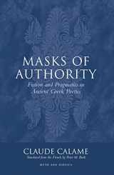 9780801438929-0801438926-Masks of Authority: Fiction and Pragmatics in Ancient Greek Poetics (Myth and Poetics)
