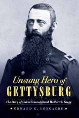 9781640124295-1640124292-Unsung Hero of Gettysburg: The Story of Union General David McMurtrie Gregg