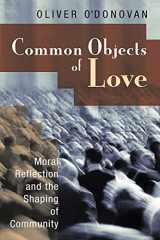 9780802863492-0802863493-Common Objects of Love: Moral Reflection and the Shaping of Community