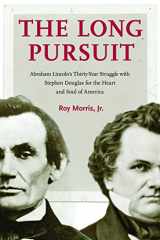 9780803239289-0803239289-The Long Pursuit: Abraham Lincoln's Thirty-Year Struggle with Stephen Douglas for the Heart and Soul of America