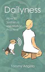 9780996464864-0996464867-Dailyness: How to Sustain a Meditation Practice