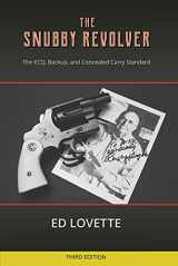 9781736701508-1736701509-The Snubby Revolver: The ECQ, Backup, and Concealed Carry Standard