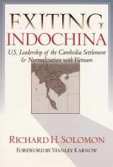 9781929223015-1929223013-Exiting Indochina: U.S. Leadership of the Cambodia Settlement & Normalization With Vietnam