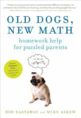 9781615190270-1615190279-Old Dogs, New Math: Homework Help for Puzzled Parents