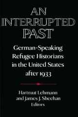9780521558334-0521558336-An Interrupted Past: German-Speaking Refugee Historians in the United States after 1933 (Publications of the German Historical Institute)