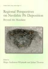 9781842174685-1842174681-Regional Perspectives on Neolithic Pit Deposition: Beyond the Mundane (Neolithic Studies Group Seminar Papers)