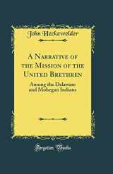 9781527971141-1527971147-A Narrative of the Mission of the United Brethren: Among the Delaware and Mohegan Indians (Classic Reprint)