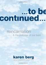 9781571898623-157189862X-To Be Continued: Reincarnation and the Purpose of Our Lives