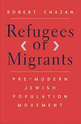 9780300218572-0300218575-Refugees or Migrants: Pre-Modern Jewish Population Movement