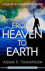 9780768408041-0768408040-From Heaven to Earth: Living Life as a Spiritual Highlander