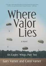 9781491796757-1491796758-Where Valor Lies: On Eagles' Wings: Part Two