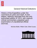 9781241695453-1241695458-History of the Expedition Under the Command of Lewis and Clark. a New Edition, Faithfully Reprinted from the Only Authorised Edition of 1814, with ... of Unpublished Official Archives. Vol. III