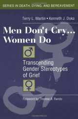 9780876309940-0876309945-Men Don't Cry, Women Do: Transcending Gender Stereotypes of Grief (Series in Death, Dying, and Bereavement)