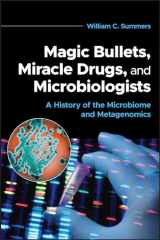 9781683674771-1683674774-Magic Bullets, Miracle Drugs, and Microbiologists: A History of the Microbiome and Metagenomics