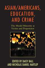 9781498526463-1498526462-Asian/Americans, Education, and Crime: The Model Minority as Victim and Perpetrator (Race and Education in the Twenty-First Century)
