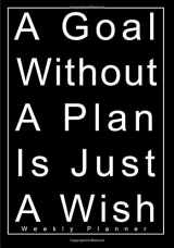 9781548106300-1548106305-A Goal Without A Plan Is Just A Wish: Weekly Planner (2019 Organizers and Planners)