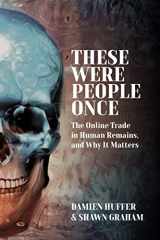 9781805390862-1805390864-These Were People Once: The Online Trade in Human Remains and Why It Matters