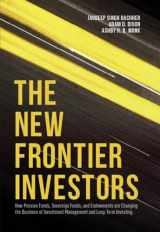 9781137508560-1137508566-The New Frontier Investors: How Pension Funds, Sovereign Funds, and Endowments are Changing the Business of Investment Management and Long-Term Investing